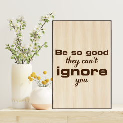 Tranh Laser Woodsign AT Homies: Be So Good They Cant Ignore You