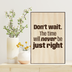 Tranh Laser Woodsign AT Homies: Don't Wait The Time Will Never Be Just Right